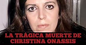 La trágica muerte de Christina Onassis, la mujer más rica del mundo