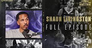 Shaun Livingston | Ep 187 | ALL THE SMOKE Full Episode | SHOWTIME Basketball
