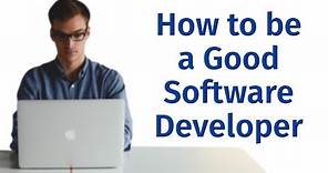 How to be a Good Software Developer / Coder / Programmer
