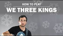 We Three Kings | How To Play On Guitar