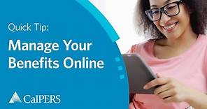 CalPERS Quick Tip | Manage Your Benefits Online