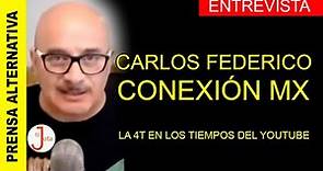 CARLOS FEDERICO - CONEXIÓN MX - ENTREVISTA - LA 4T EN TIEMPOS DEL YOUTUBE
