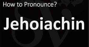 How to Pronounce Jehoiachin? (BIBLE)