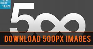 How To Download Images From 500px.com (High Resolution)