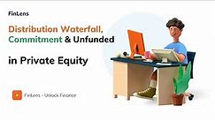 Distribution Waterfall Stages, Commitment & Unfunded Commitment in Private Equity