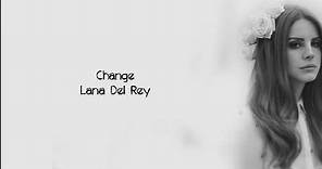 Lana Del Rey - Change (Lyrics)
