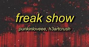 punkinloveee & h3artcrush - freak show (lyrics)