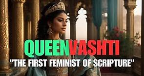 Vashti: The Forgotten Queen of Persia