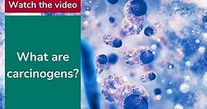 What are carcinogens?