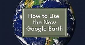 Six Tutorials on How to Use the Web Version of Google Earth
