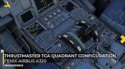 How to Configure Thrustmaster TCA Quadrant Airbus Edition for Fenix Airbus A320 - MSFS 2020