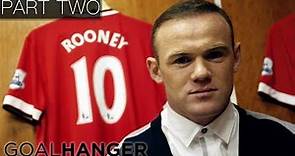 Wayne Rooney - The Man Behind The Goals | PART TWO