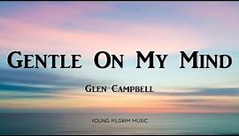 Glen Campbell - Gentle On My Mind (Lyrics)