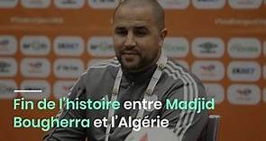 Fin de l’histoire entre Madjid Bougherra et l’Algérie