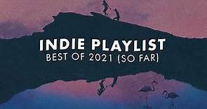 Indie Playlist | Best of 2021 (So Far)