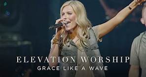 Grace Like A Wave | Live | Elevation Worship