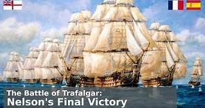 The Battle of Trafalgar - Admiral Horatio Nelson (Part 4)