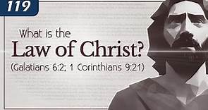 What is the Law of Christ? (Galatians 6:2; 1 Corinthians 9:21) - 119 Ministries