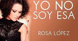 Rosa López | Yo no soy esa