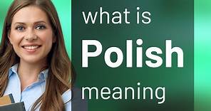 Polish | what is POLISH meaning