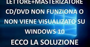 Lettore + Masterizzatore CD-DVD non ''FUNZIONA'' su Windows 10