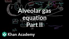 Alveolar gas equation - part 2 | Respiratory system physiology | NCLEX-RN | Khan Academy