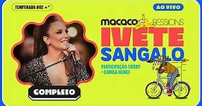 Macaco Sessions: Ivete Sangalo (Completo)