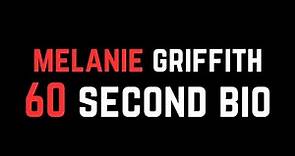 Melanie Griffith: 60 Second Bio