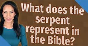 What does the serpent represent in the Bible?