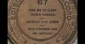 "Sing Me To Sleep" Harry Anthony & Edith Chapman (1908) song by Clifton Bingham & Edwin Greene