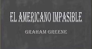 El americano impasible. Graham Greene. VOZ HUMANA