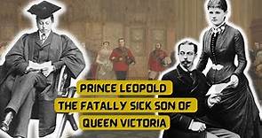 The FATALLY Sick Son of Queen Victoria | Prince Leopold full Episode
