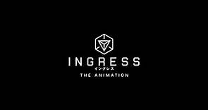 INGRESS THE ANIMATION 【Fuji TV Official】