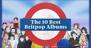 The 10 Best Britpop Albums