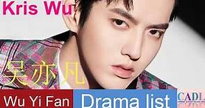 吴亦凡 Kris Wu | Drama List | Wu Yi Fan 's all dramas | CADL