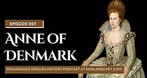Episode 059: Tudor Times on Anne of Denmark | Renaissance English History Podcast