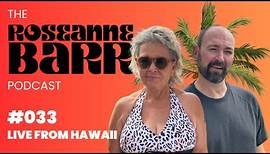 Roseanne Live from Hawaii!!!! | The Roseanne Barr Podcast #33