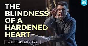 The Blindness of a Hardened Heart | Christopher Cook