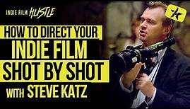 How to Direct Your Indie Film Shot by Shot with Steve Katz