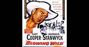 Blowing Wild (1953) HD, Gary Cooper, Barbara Stanwyck, Ruth Roman, Anthony Quinn