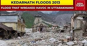Kedarnath Floods 2013: The Flood That Ravaged Uttarakhand
