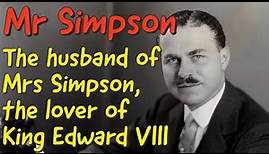 Mr Simpson, the husband of Mrs Simpson, the lover of King Edward VIII