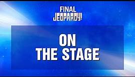 On the Stage | Final Jeopardy! | JEOPARDY!