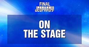 On the Stage | Final Jeopardy! | JEOPARDY!