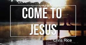 [Lyric Video] Come to Jesus (Untitled Hymn) - Chris Rice