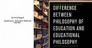 Difference between the Philosophy of Education and Educational Philosophy