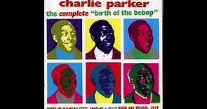 Charlie Parker The Complete Birth of the Bebop 1940 1945