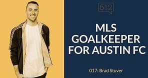 Austin FC Goalkeeper | Brad Stuver | Story 512 Ep. 017