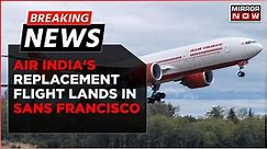 Breaking News | Air India's Replacement Flight Lands In Sans Francisco After Being Diverted To Russia