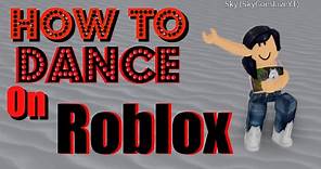 How To Dance On Roblox